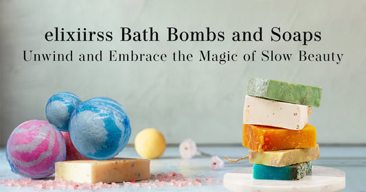 elixiirss Bath Bombs and Soaps: Unwind and Embrace the Magic of Slow Beauty